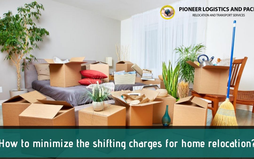 How to minimize the shifting charges for home relocation?